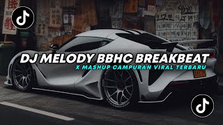 DJ TIKTOK TERARU DJ MELODY BBHC BREAKBEAT X MASHUP CAMPURAN VIRAL TERBARU 2024 [upl. by Deaner]