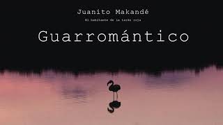 Juanito Makandé  Guarromántico Audio Oficial [upl. by Carolyne]