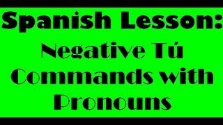 Spanish Lesson  Negative Tu Commands with Pronouns [upl. by Lorri]