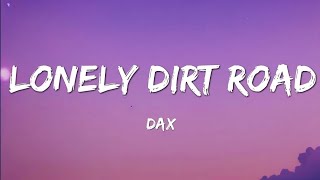 Dax  Lonely Dirt Road Lyrics [upl. by Nimsay668]