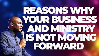 REASONS WHY YOUR BUSINESS AND MINISTRY IS NOT MOVING FORWARD  APOSTLE JOSHUA SELMAN [upl. by Atoiganap]