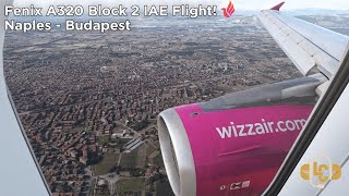 Fenix A320 V2 Block 2 IAE FIRST LOOK  Naples  Budapest  Wizz Air IAE Ops [upl. by Enawtna]