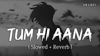 TUM HI AANA  Song  Hindi  Slowed  Reverb  Lofi  Sad Status  Sad Song  Music  hindisongs [upl. by Oniliuqnart444]