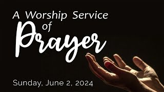 A Worship Service of Prayer  Jun 2 2024  930 AM [upl. by Eedoj]