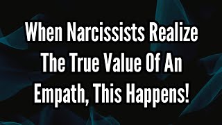 When Narcissists Realize The True Value Of An Empath This Happens [upl. by Weider]