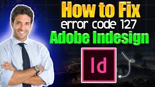 How to fix error code 127 Adobe InDesign [upl. by Temp]