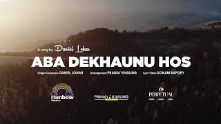 ABA DEKHAUNU HOS  Official Lyrical Video BY  DANIEL LOHAR [upl. by Manbahs]