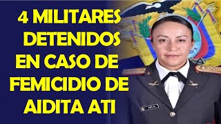 CASO FEMICIDIO AIDITA ATI GAVILÁNEZ DETENIDOS 4 MILITARES [upl. by Dinan]