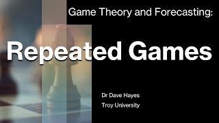 Ep 7 Repeated Games Game Theory and Forecasting [upl. by Galliett]