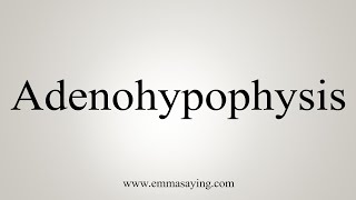 How To Say Adenohypophysis [upl. by Arnaldo]