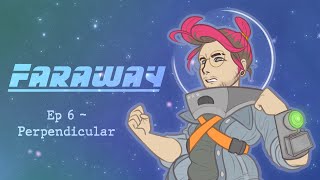 FARAWAY  Episode 6  Perpendicular [upl. by Penrod]