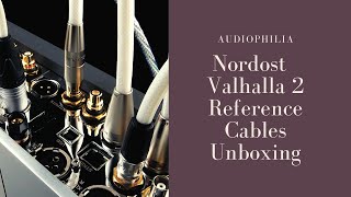 Nordost Valhalla 2 Reference Cables Unboxing—Audiophilia [upl. by Bosson]