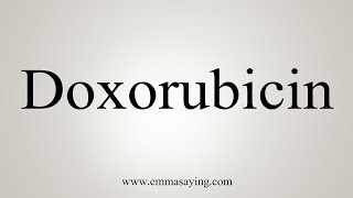 How To Say Doxorubicin [upl. by Goddart]