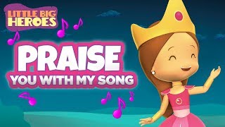 Praise You With My Song Esthers song  Christian songs for kids  Little Big Heroes [upl. by Farlie]