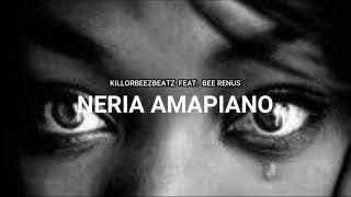 Killorbeezbeatz  Neria Amapiano feat Bee Renus [upl. by Bertie]