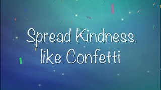 Spread Kindness Like Confetti [upl. by Filmore]