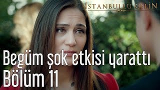 İstanbullu Gelin 11 Bölüm  Begüm Şok Etkisi Yarattı [upl. by Yerhcaz]