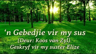 MY GEBED VIR MY SUSTER ELIZE  n Gebeds gedig van Koos van Zyl [upl. by Yun]