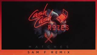 Cash Cash amp ROZES  Matches Sam F Remix [upl. by Eisinger]