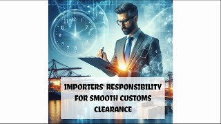 Importers Responsibility for Smooth Customs Clearance [upl. by Yelyac58]