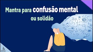 MANTRA para quando sentir confusão mental ou solidão [upl. by Ailina]