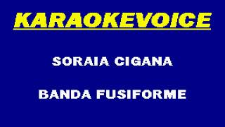 SORAIA CIGANA Banda Fusiforme Karaoke [upl. by Huskamp]