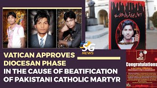 VATICAN APPROVES DIOCESAN PHASE IN THE CAUSE OF BEATIFICATION OF PAKISTANI CATHOLIC MARTYR  SG NEWS [upl. by Ulrich]