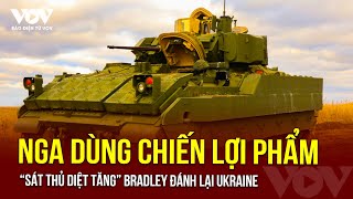 Nga dùng chiến lợi phẩm “sát thủ diệt tăng” Bradley đánh lại Ukraine khiến đối phương quotđau đầuquot [upl. by Terrijo]