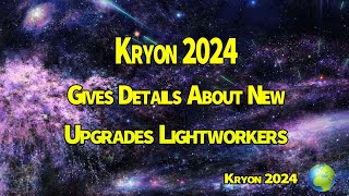 Kryon 2024 》Gives Details About New Upgrades Lightworkers [upl. by Wilinski]