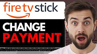 HOW TO CHANGE PAYMENT METHOD ON FIRESTICK TV 2024 FULL GUIDE [upl. by Macdonell]