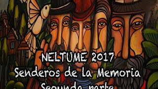 NELTUME 2017 SENDEROS DE LA MEMORIA 2 [upl. by Emmalynn924]