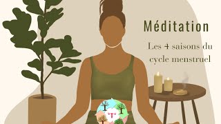 Méditation  Les 4 saisons du cycle menstruel [upl. by Kuska888]