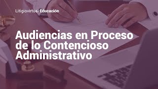 ¿Qué es un proceso de lo Contencioso Administrativo y cómo se prepara la audiencia [upl. by Senaj]