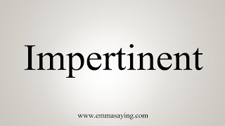 How To Say Impertinent [upl. by Masson]