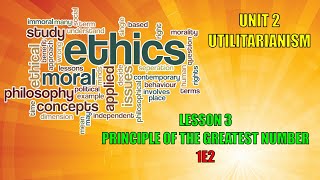 1E2 ETHICS UNIT 2 UTILITARIANISM  LESSON 3  PRINCIPLE OF THE GREATEST NUMBER [upl. by Ynalem]