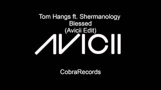 Tom Hangs ft Shermanology  Blessed Avicii Edit [upl. by Aihcropal]