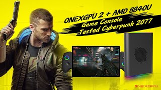 ONEXGPU 2  AMD 8840U Game Console Tested Cyberpunk 2077 [upl. by Eserahc]