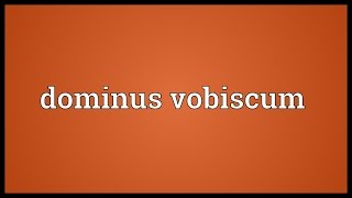 Dominus vobiscum Meaning [upl. by Festa]