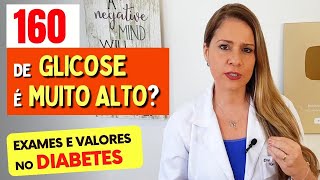 160 de GLICOSE é MUITO ALTO Valores que Você PRECISA SABER O QUE FAZER e Exames no Diabetes [upl. by Adi]