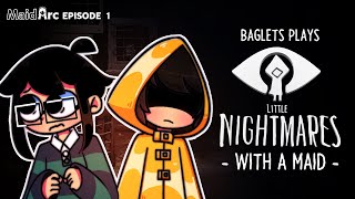 Baglets Plays Little Nightmares With a Maid  Maid Arc  EPISODE 1 [upl. by Beauvais135]