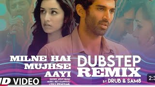 Milne Hai Mujhse Aayi Dubstep Remix Aditya Roy Kapur Shraddha Kapoor  Arijit Singh  DRUB SAM8 [upl. by Adnolohs]