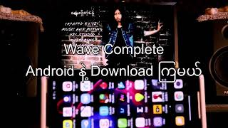 Wave Complete ကို Android နဲ Down ကြမယ် [upl. by Grover350]