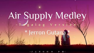 Air Supply Medley  Tagalog Version  Jerron Gutana  Lyrics [upl. by Liesa]