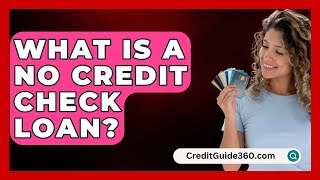 What Is A No Credit Check Loan  CreditGuide360com [upl. by Jecoa418]