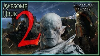 The Most Awesome Uruk of Mordor 2  Shadow of War [upl. by Vidovic]