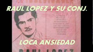 LOCA ANSIEDADRAUL LOPEZ Y SU CONJ [upl. by Anewor203]