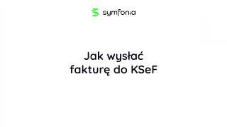 Wystawienie faktury i wysyłanie z Symfonii Handel do KSeF [upl. by Nolek]