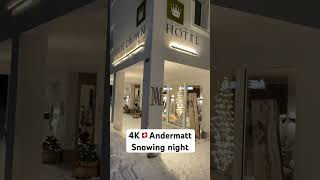 4K🇨🇭Andermatt Snowing night alps travel snow alpsmountains [upl. by Abeh]