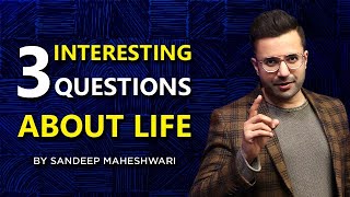 3 Interesting Questions About Life  By Sandeep Maheshwari  Hindi [upl. by Nnaira]