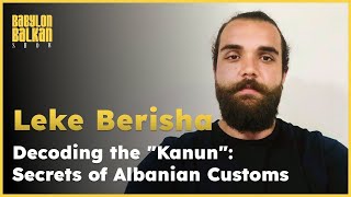 016 Decoding the quotKanunquot Secrets of Albanian Customs  Lekë Berisha [upl. by Alfonse]